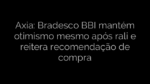 ​Axia: Bradesco BBI mantém otimismo mesmo após rali e reitera recomendação de compra 